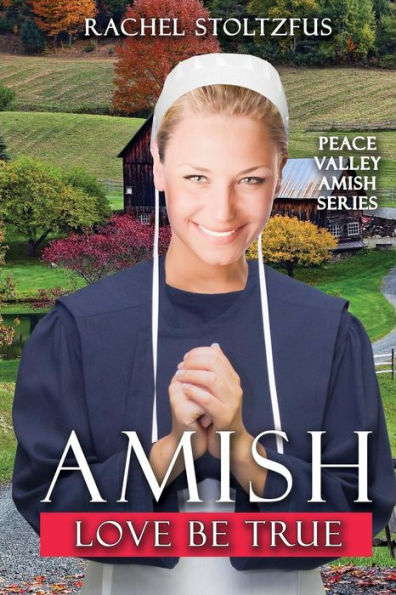 Amish Love Be True (Peace Valley Amish Series)