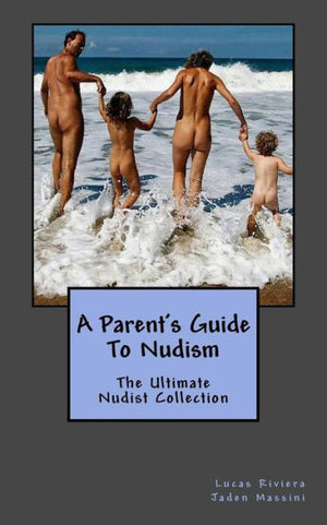 A Parent's Guide To Nudism (The Ultimate Nudist Collection)