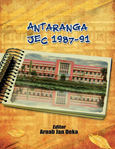 Antaranga JEC 1987-91: Directory & Commemorative Volume of Engineering Batchmates of Jorhat Engineering College