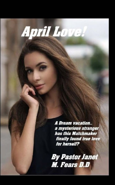 April Love!: A matchmaker for others, can a dream vacation lead to love for April Love? Maybe!