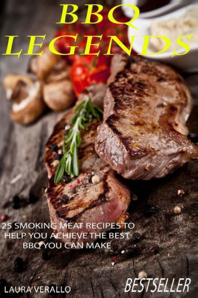 Bbq Legends : 25 Smoking Meat Recipes to Help You Achieve the Best Bbq You Can Make