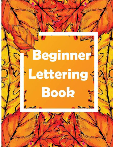 Beginner Lettering Book: The Best Lettering Book For Beginner with 3Sections Lines for practice pages to help begin to work on and perfect your strokes.
