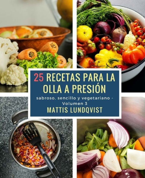 25 recetas para la olla a presión: sabroso, sencillo y vegetariano (Spanish Edition)