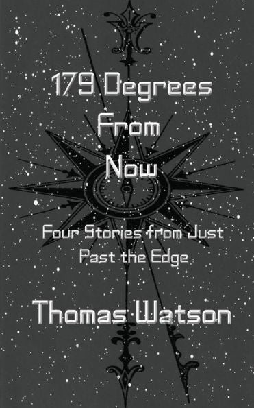 179 Degrees From Now: Four Stories from Just Past the Edge (The Soul of Wit: Short Fiction and Essays)