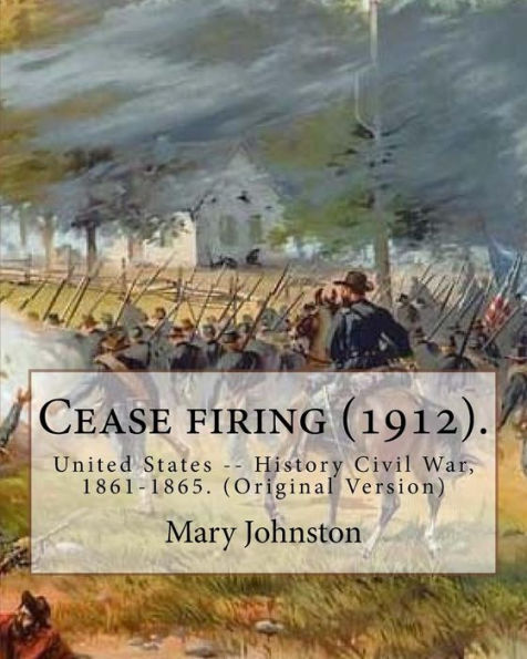 Cease firing (1912). By: Mary Johnston, Illustrated By: N. C. Wyeth (October 22, 1882 – October 19, 1945).: United States -- History Civil War, 1861-1865. (Original Version)