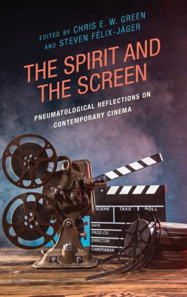 The Spirit And The Screen: Pneumatological Reflections On Contemporary Cinema (Theology, Religion, And Pop Culture)