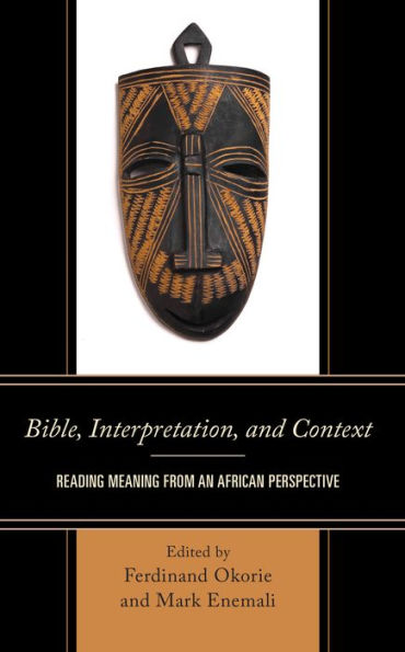 Bible, Interpretation, And Context: Reading Meaning From An African Perspective