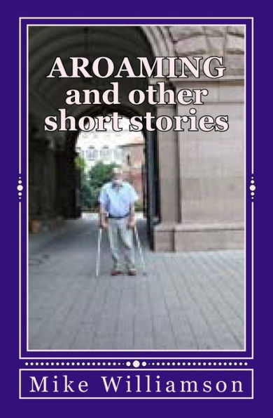 Aroaming and other short stories (an almost book)