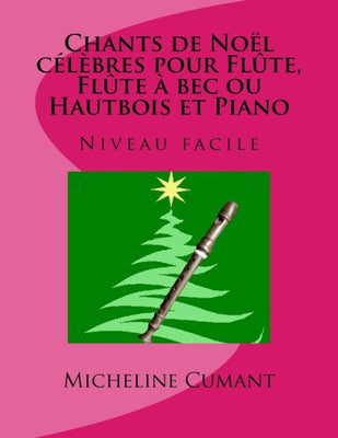 CHANTS DE NOEL CELEBRES pour FLUTE, FLUTE A BEC ou HAUTBOIS et PIANO: Niveau facile (French Edition)