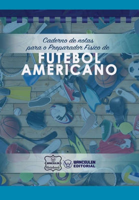 Caderno de notas para o Preparador Físico de Futebol Americano (Portuguese Edition)