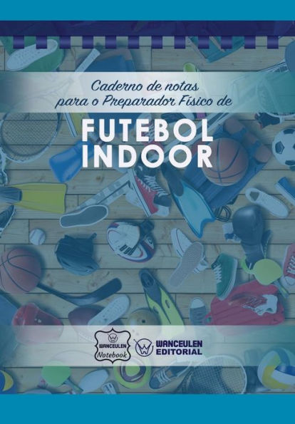 Caderno de notas para o Preparador Físico de Futebol Indoor (Portuguese Edition)