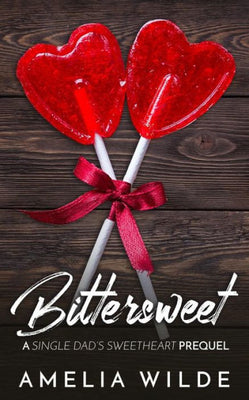 Bittersweet: A Single Dad's Sweetheart Prequel