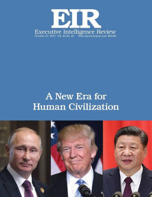 A New Era for Human Civilization: Executive Intelligence Review; Volume 44, Issue 43