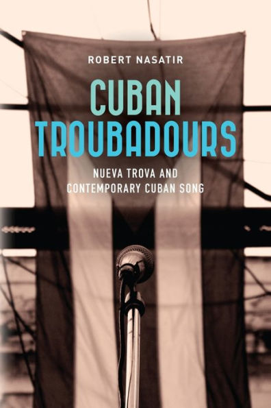 Trovadores cubanos: la nueva trova y la canción cubana contemporánea (Cuban Beat Books)