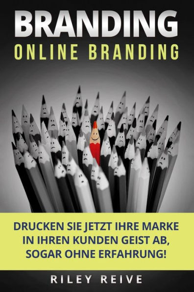 Branding: Online Branding: Drucken Sie jetzt Ihre Marke in Ihren Kunden Geist ab, sogar ohne Erfahrung! (Marketing Digital) (German Edition)