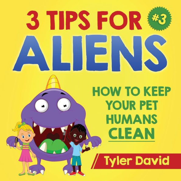 3 consejos para extraterrestres: cómo mantener limpios a tus mascotas humanas (3 consejos para extraterrestres de Tyler David)