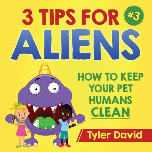 3 consejos para extraterrestres: cómo mantener limpios a tus mascotas humanas (3 consejos para extraterrestres de Tyler David)