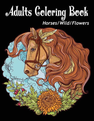 Adults Coloring Book: Horses Wild Flowers Butterfles Coloring Book Relaxation Large Print