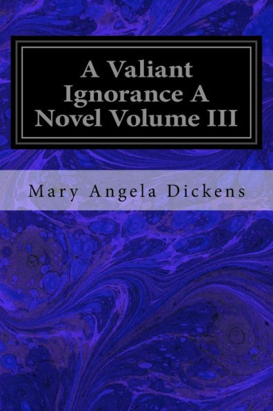 A Valiant Ignorance A Novel Volume III