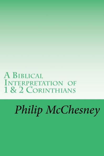 A Biblical Interpretation of 1 & 2 Corinthians