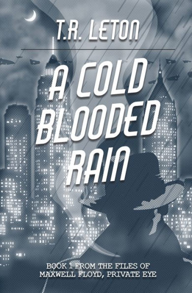 A Cold Blooded Rain: From the Files of Maxwell Floyd, Private Eye (The Maxwell Floyd Series)