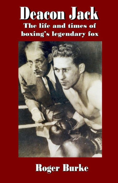 Deacon Jack: The Life and Times of Boxing's Legendary Fox