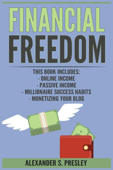 Financial Freedom : Online Income, Passive Income, Millionaire Success Habits, Monetizing Your Blog