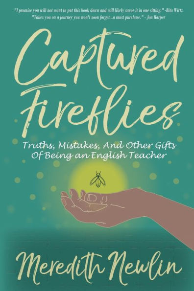 Captured Fireflies: Truths, Mistakes, And Other Gifts of Being an English Teacher