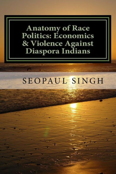 Anatomy of Race Politics: Economics & Violence Against Diaspora Indians