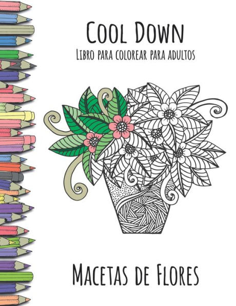 Cool Down - Libro para colorear para adultos: Macetas de Flores (Spanish Edition)