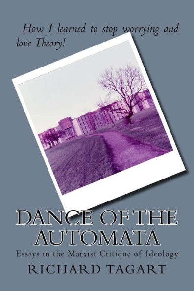 Dance of the Automata: Essays in the Marxist Critique of Ideology