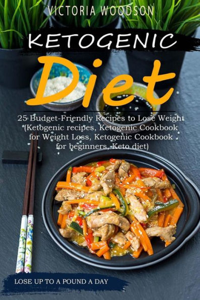 Ketogenic Diet : 25 Budget-Friendly Recipes to Lose Weight (Ketogenic Recipes, Ketogenic Cookbook for Weight Loss, Ketogenic Cookbook for Beginners, Keto Diet)