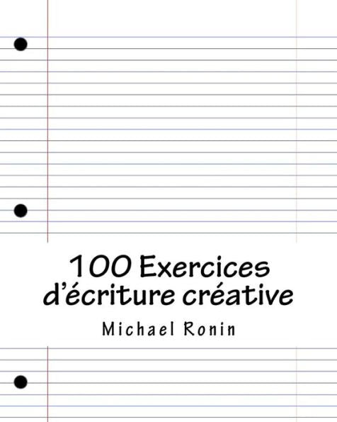 100 Exercices d'ecriture creative (French Edition)