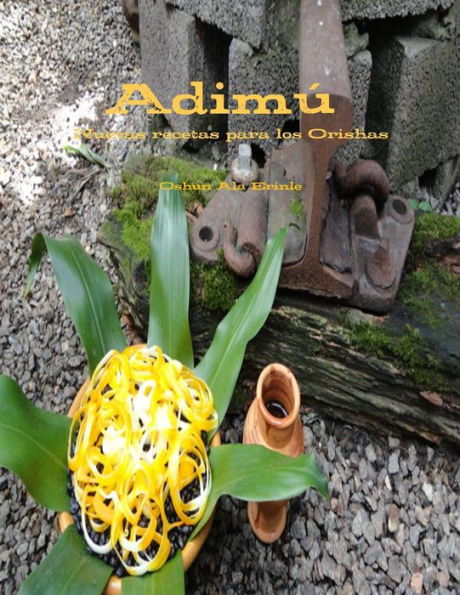 Adimu: Nuevas recetas para los Orishas (Spanish Edition)