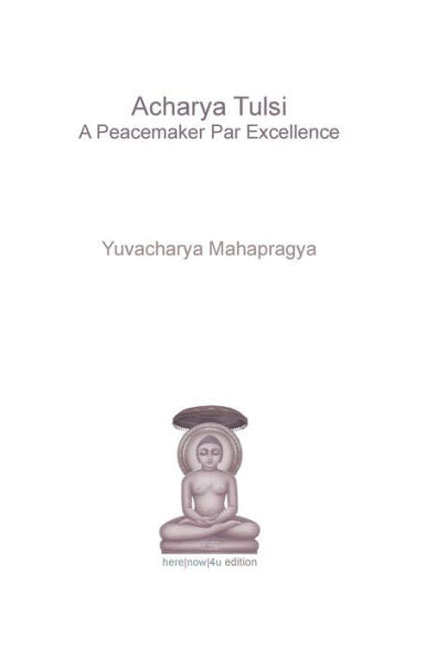 Acharya Tulsi - A Peacemaker Par Excellence