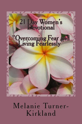 21 Day Women's Devotional: "Overcoming Fear and Living Fearlessly"