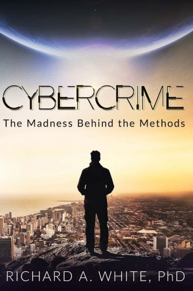 Cybercrime: The Madness Behind the Methods (The Cybercrime Series)