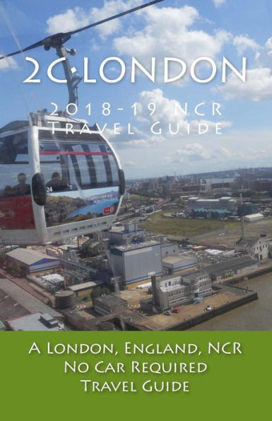 2C•London, 2018-19 NCR Travel Guide: A London, England, NCR, No Car Required, Travel Guide