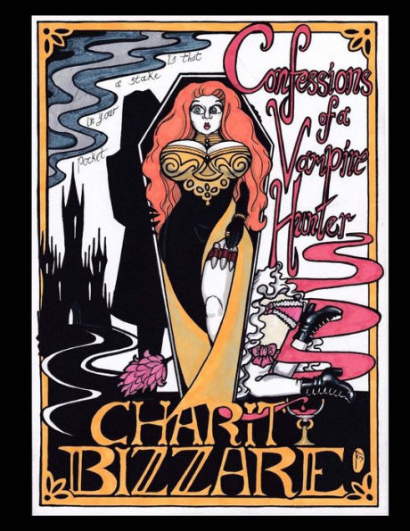 Confessions of a Vampire Hunter: Is that a stake in your pocket? (The Misadventures of Charity Bizzare)