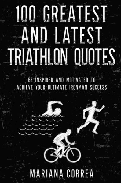 LAS 100 CITAS DE TRIATLÓN MÁS GRANDES Y ÚLTIMAS: INSPÍRATE Y MOTIVATE PARA LOGRAR TU MÁXIMO ÉXITO EN IRONMAN