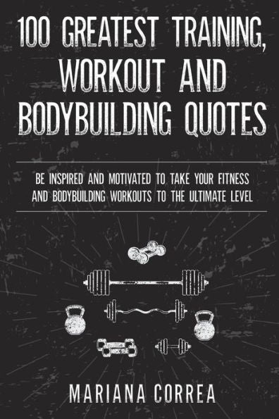 LAS 100 MEJORES CITAS DE ENTRENAMIENTO, ENTRENAMIENTO Y CULTURISMO: INSPÍRATE Y MOTIVATE PARA LLEVAR TUS ENTRENAMIENTOS DE FITNESS Y CULTURISMO AL MÁXIMO NIVEL