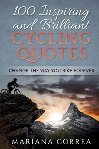 100 CITAS DE CICLISMO INSPIRADORAS Y BRILLANTES: CAMBIA TU FORMA DE MONTAR EN BICICLETA PARA SIEMPRE