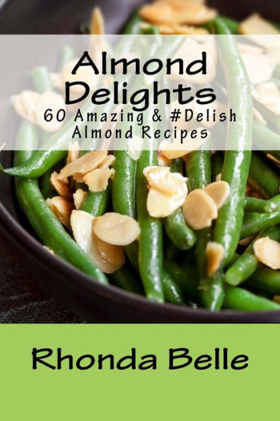 Almond Delights: 60 Amazing & #Delish Almond Recipes