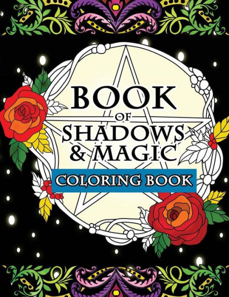 Book of Shadows & Magic Coloring Book: An Enchanted Witch's Fantasy Coloring Activity Book with Intricate Mandala Designs, Crystals, Spells, Mythical ... Coloring Pages to Relieve Stress and Relax