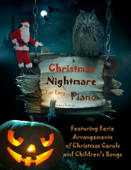 Christmas Nightmare for Easy Piano: Eerie Arrangements of Christmas Carols and Children's Songs