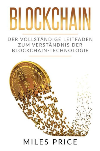 Blockchain:Der Vollständige Leitfaden Zum Verständnis Der Blockchain-Technologie (German Edition)