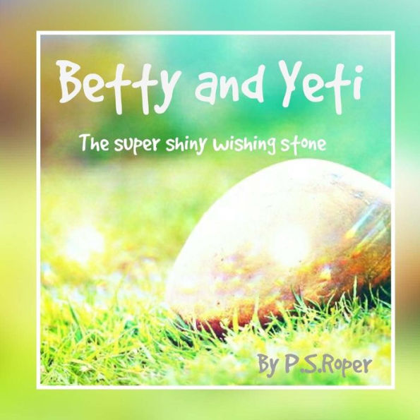 Betty and Yeti: The super shiny wishing stone