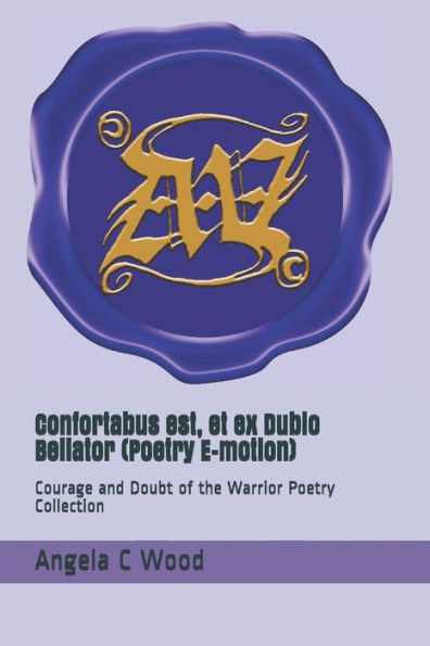 Confortabus est, et ex Dubio Bellator (Poetry E-motion): Courage and Doubt of the Warrior Poetry Collection