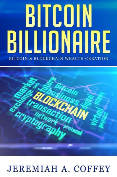 Bitcoin Billionaire: Bitcoin & Blockchain Wealth Creation