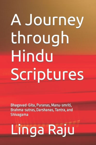 A Journey through Hindu Scriptures: Bhagavad-Gita, Puranas, Manu-smriti, Brahma-sutras, Darshanas, Tantra, and Shivagama